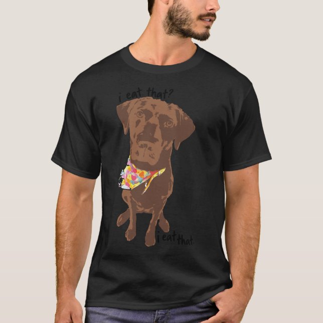 Chocolate Lab I Eat That T-Shirt (Front)