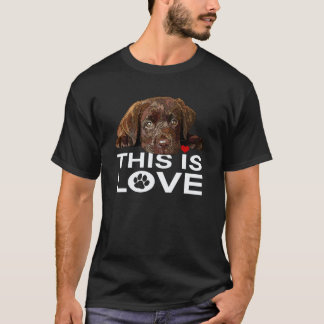 Chocolate Lab This Is Love Dog Brown Labrador Retr T-Shirt