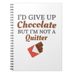 Chocolate Lover I'd Give Up Chocolate But I'm Not Notebook
