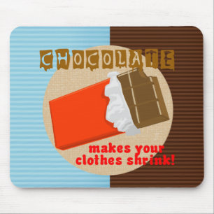 Chocolate Makes Your Clothes Shrink! Mouse Mat