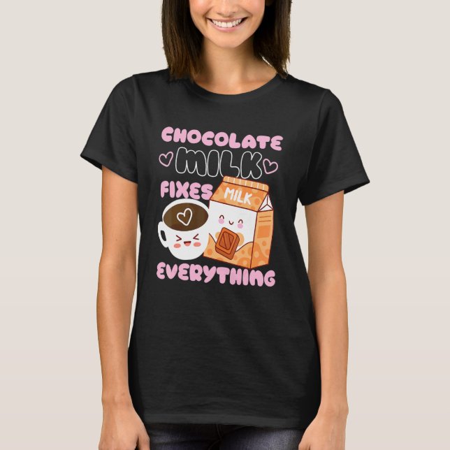 Chocolate Milk Fixes Everything T-Shirt (Front)