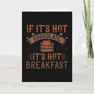 Chocolate No Breakfast Without Chocolate Card