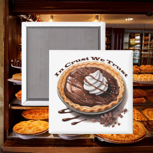 Chocolate Pie, In Crust We Trust Magnet