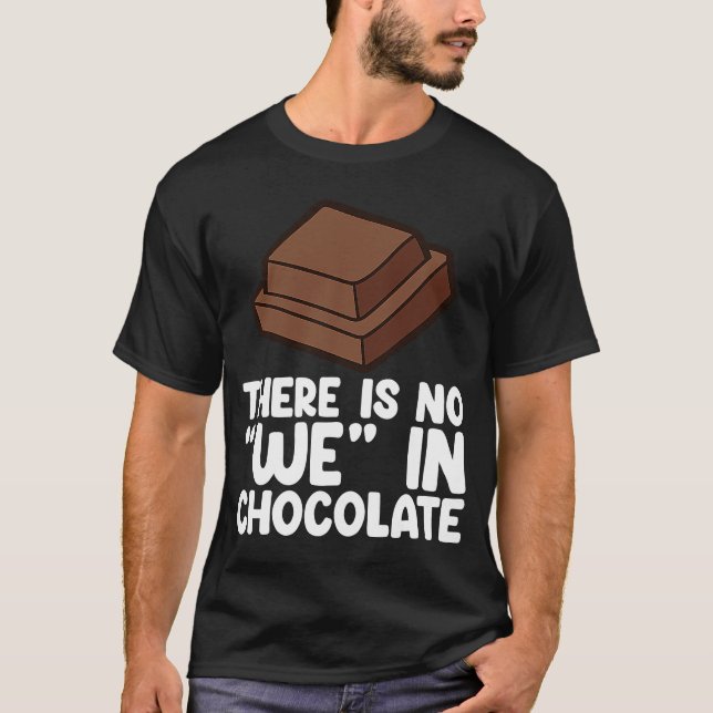 Chocolate  Quote Humour Chocolate Milk Chocolate B T-Shirt (Front)