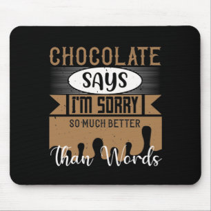 Chocolate Says I'M Sorry So Much Better Than Words Mouse Mat