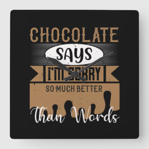 Chocolate Says I'M Sorry So Much Better Than Words Square Wall Clock