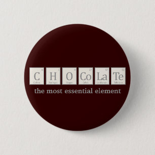 Chocolate, the most essential element 6 cm round badge