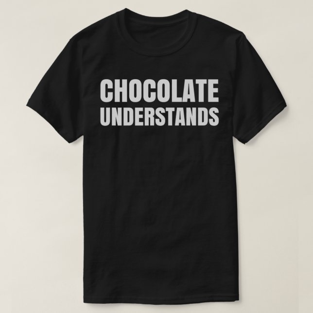 Chocolate Understands Premium  T-Shirt (Design Front)