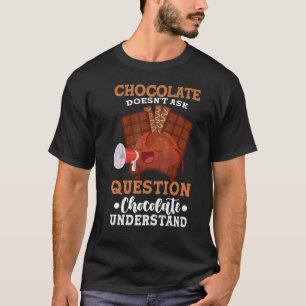 Chocolates Doesn't Ask Questions Food Graphic T-Shirt