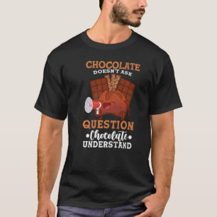 Chocolates Doesn't Ask Questions Food Graphic T-Shirt