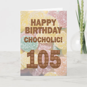 Chocololic 105th Birthday card