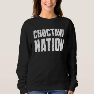 Choctaw Nation Proud Native American From Choctaw  Sweatshirt