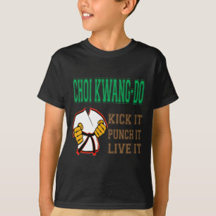 Choi Kwang-Do Kick it, Punch it, Live it T-Shirt
