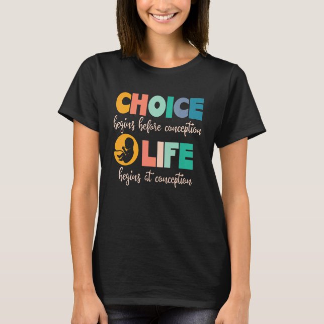 Choice Begins Before Conception Life Begins At Con T-Shirt (Front)