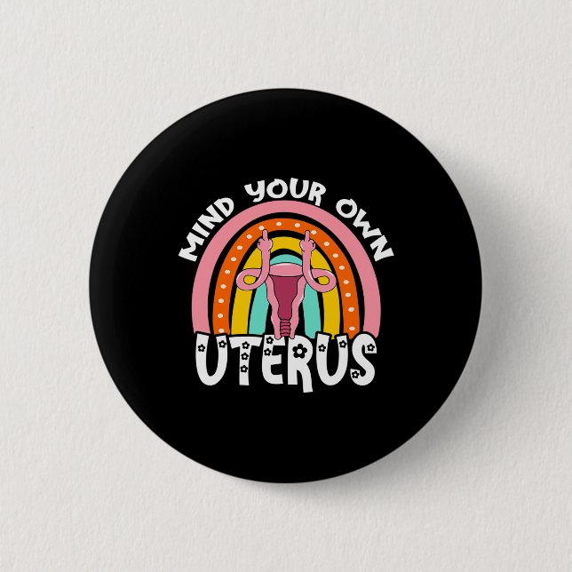 Choice Feminist Reproductive Right Mind Your Own U 6 Cm Round Badge (Front)