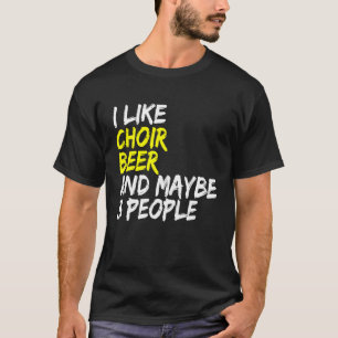 Choir And Beer Saying Choirmaster Musician Choir S T-Shirt