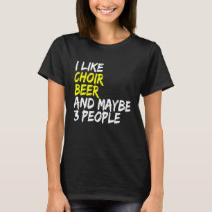 Choir And Beer Saying Choirmaster Musician Choir S T-Shirt