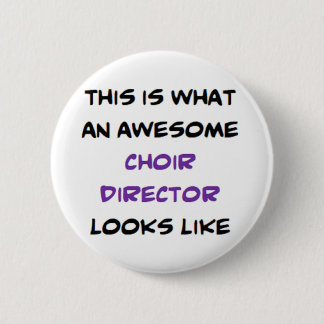 choir director, awesome 6 cm round badge