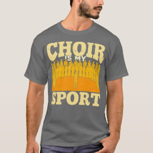 Choir Is My Sport Chorus Chorale Music Singer Gift T-Shirt