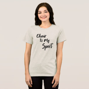 Choir Is My Sport Funny Quote Typography Tri-Blend Shirt
