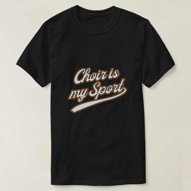 Choir Is My Sport Singing Musician Sing Band Gift T-Shirt (Design Front)