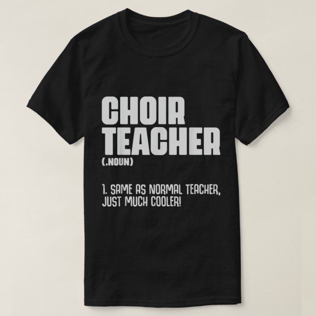 Choir Teacher Definition Funny Band Director Singe T-Shirt (Design Front)
