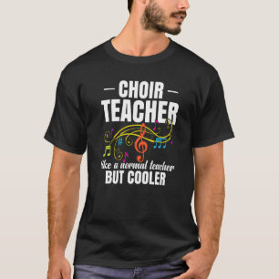 Choir Teacher Like A Normal Teacher But Cooler   T-Shirt