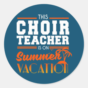 Choir Teacher Summer Vacation End of Year Funny Classic Round Sticker