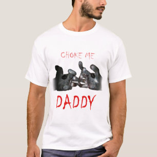 Choke Me Daddy T-Shirt