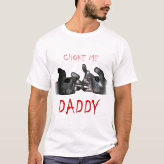 Choke Me Daddy T-Shirt