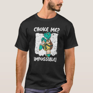 Choke Me Impossible Turtle Lover Tortoise Marine B T-Shirt