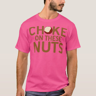 Choke on these nuts hazelnut gift  T-Shirt