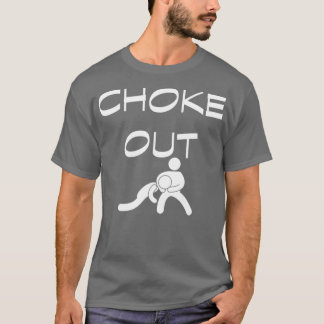 Choke out 1 T-Shirt
