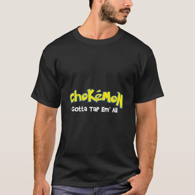 Chokemon Gotta Tap Em All Jiu Jitsu Mma Bjj Kickbo T-Shirt (Front)