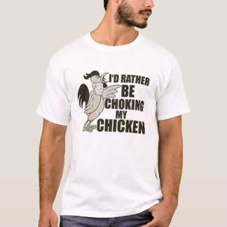 Choking The Chicken T-Shirt