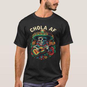 Chola AF Mexican American Pride Latin American  1 T-Shirt