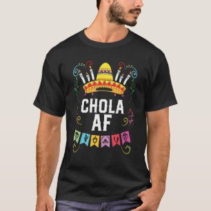 Chola AF Mexican American Pride Latin American T-Shirt