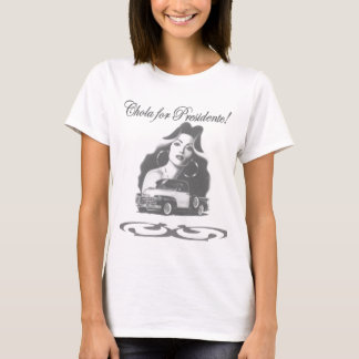 Chola for presidente! T-Shirt