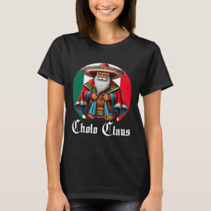 Cholo Christmas - Cholo Claus - Fun Mexican Santa T-Shirt