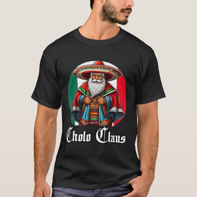 Cholo Christmas - Cholo Claus - Fun Mexican Santa  T-Shirt (Front)