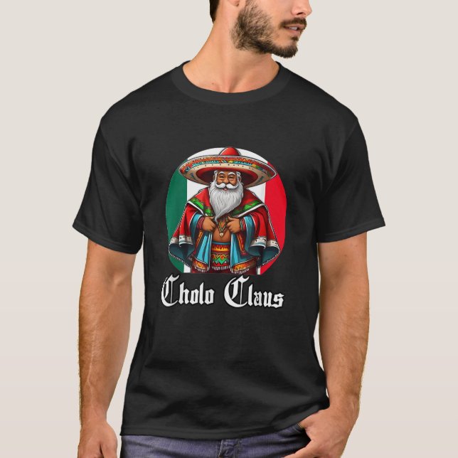 Cholo Christmas Cholo Claus Funny Mexican Santa  T-Shirt (Front)