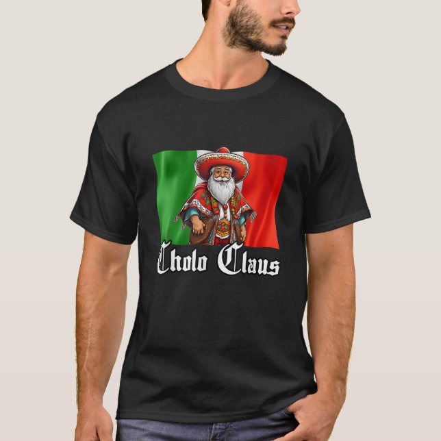 Cholo Christmas Cholo Claus Funny Mexican Santa  T-Shirt (Front)