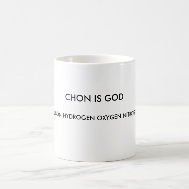 CHON IS GOD, CARBON.HYDROGEN.OXYGEN.NITROGEN. COFFEE MUG (Center)