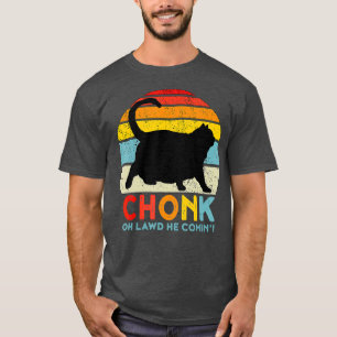 Chonk Cat  Oh Lawd He Comin Cat Meme Funny Fat T-Shirt