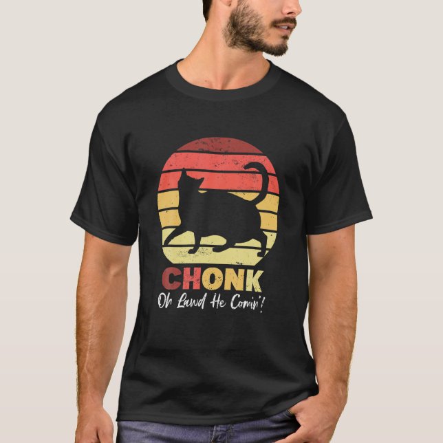 Chonk Cats Meme Oh Lawd He Comin Funny Big Cats Qu T-Shirt (Front)