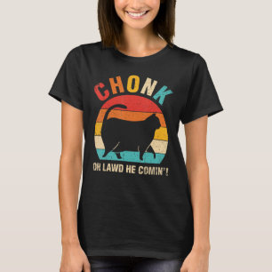 Chonk Oh Lawd He Comin Ca Cat T-Shirt
