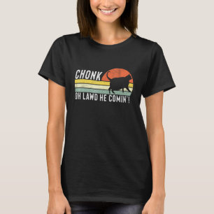 Chonk Oh Lawd He Comin Chonk Cat Meme Cat T-Shirt