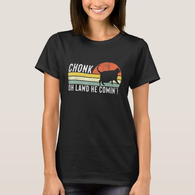 Chonk Oh Lawd He Comin Chonk Cat Meme Cat T-Shirt (Front)