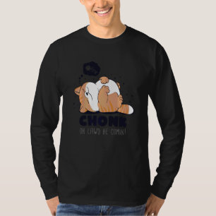 Chonk Oh Lawd He Comin Lazy Chonk Cat Meme T-Shirt