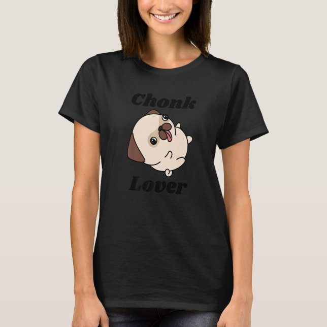 Chonk  With Cute Dog T-Shirt (Front)